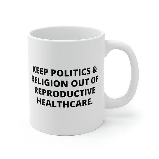 Keep Politics & Religion Out Of Reproductive Healthcare Mug