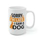 Sorry I'm Late I Saw A Dog Mug