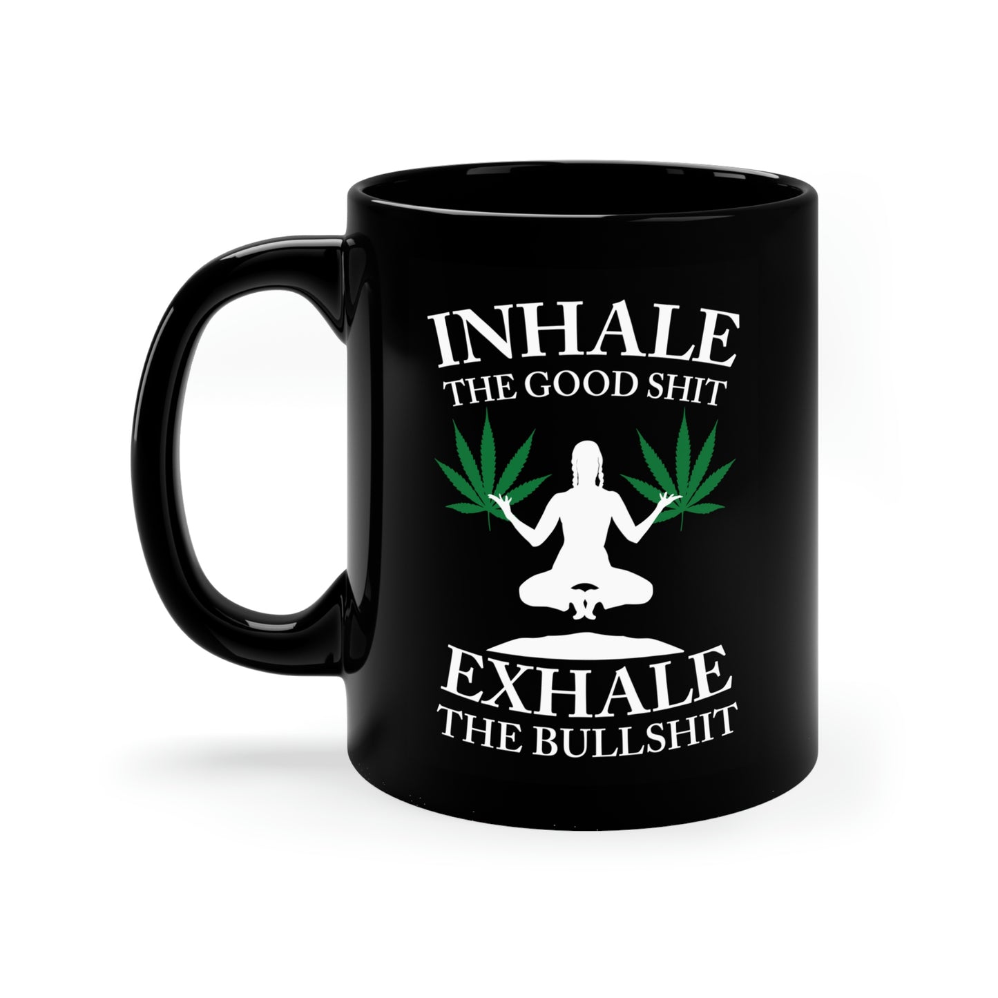 Inhale The Good Shit Exhale The Bullshit Mug