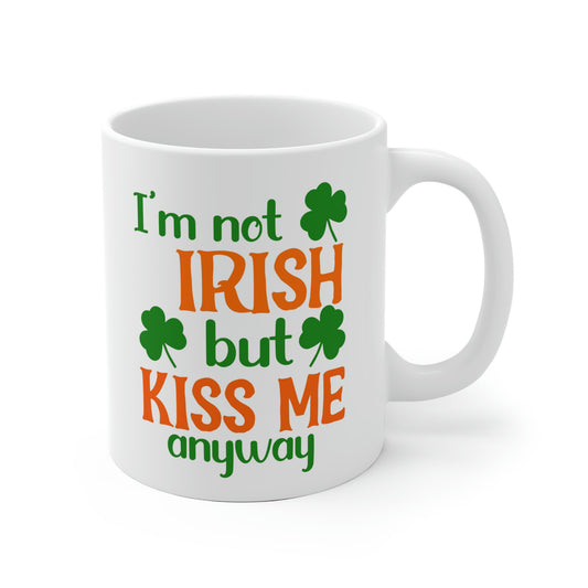 I'm Not Irish But Kiss Me Anyway Mug