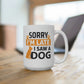 Sorry I'm Late I Saw A Dog Mug