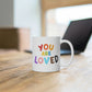 You Are Loved Mug