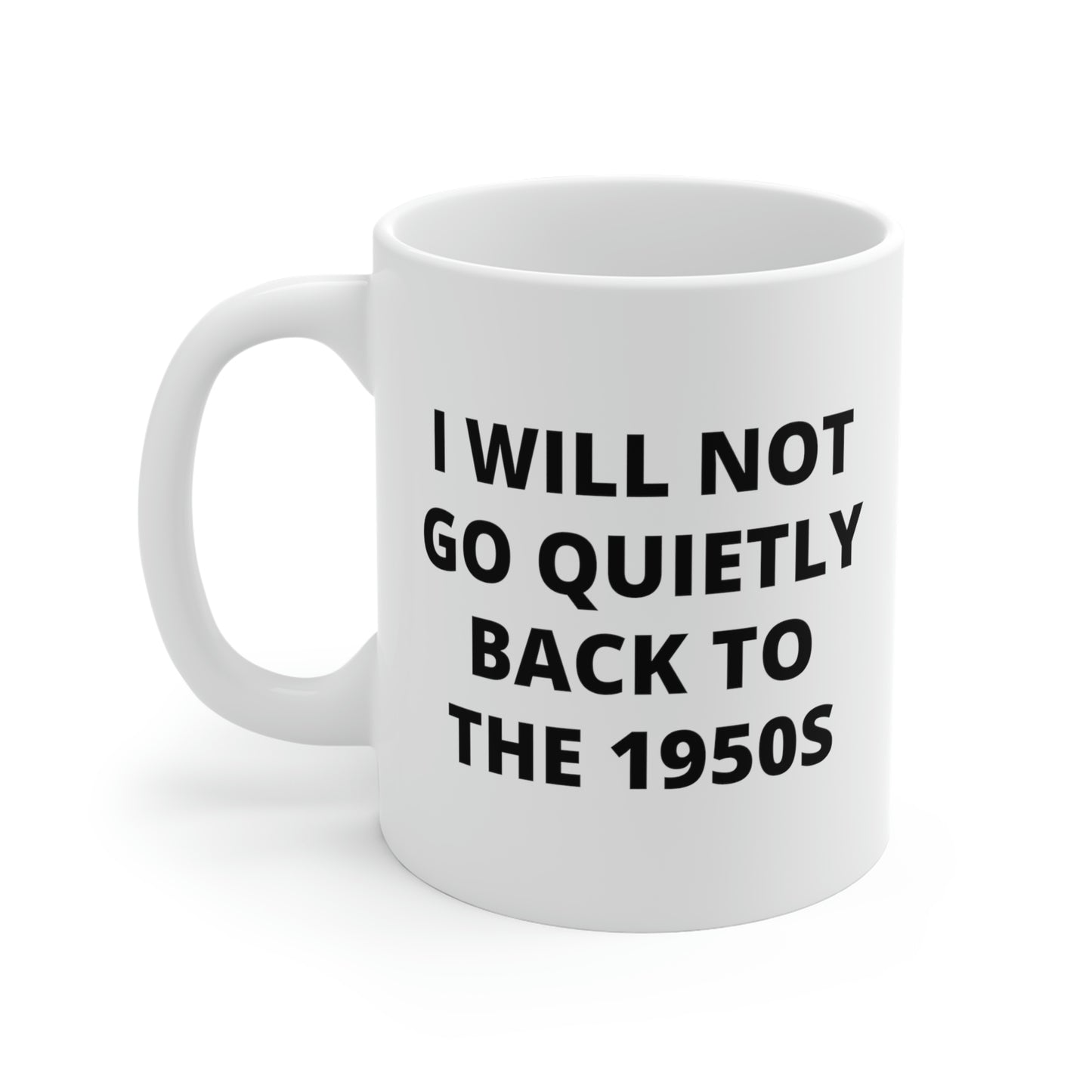 I Will Not Go Quietly Back To The 1950s Mug